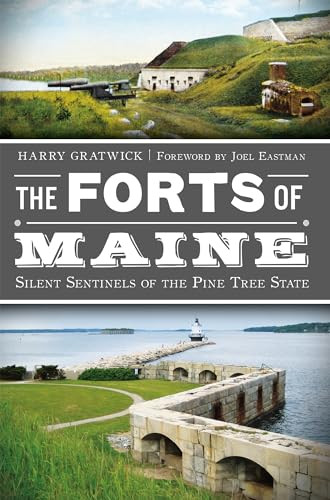 The Forts of Maine (Silent Sentinels of the Pine Tree State) by Harry Gratwick, 9781609495367