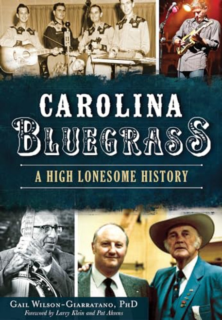 Carolina Bluegrass (A High Lonesome History) by Dr. Gail Wilson, 9781467118248
