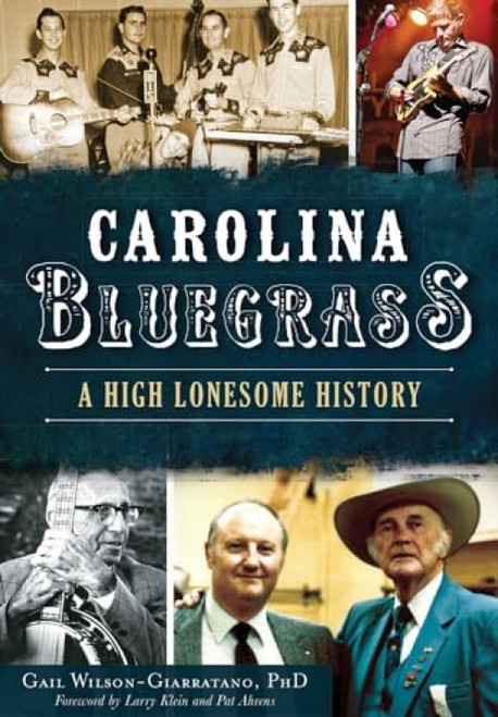 Carolina Bluegrass (A High Lonesome History) by Dr. Gail Wilson, 9781467118248