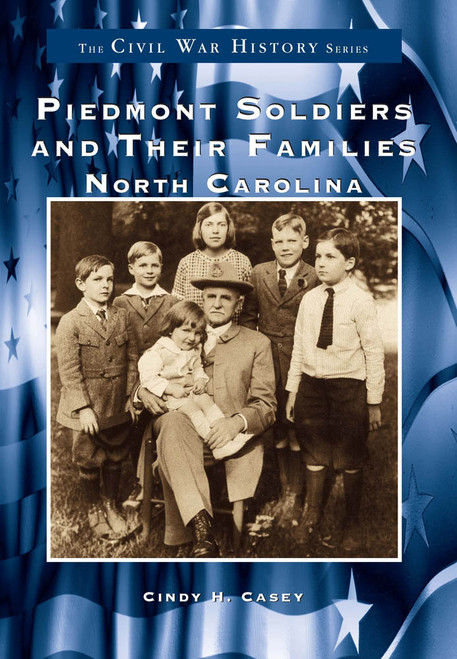 Piedmont Soldiers and Their Families: (North Carolina) by Cindy H. Casey, 9780738502694