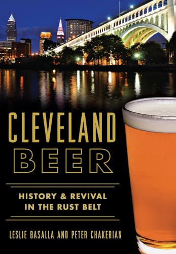 Cleveland Beer (History & Revival in the Rust Belt) by Leslie Basalla, Peter Chakerian, 9781467117791