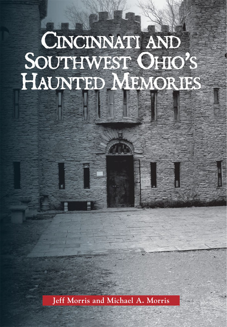 Cincinnati and Southwest Ohio's Haunted Memories by Jeff Morris, Michael A. Morris, 9780738560335