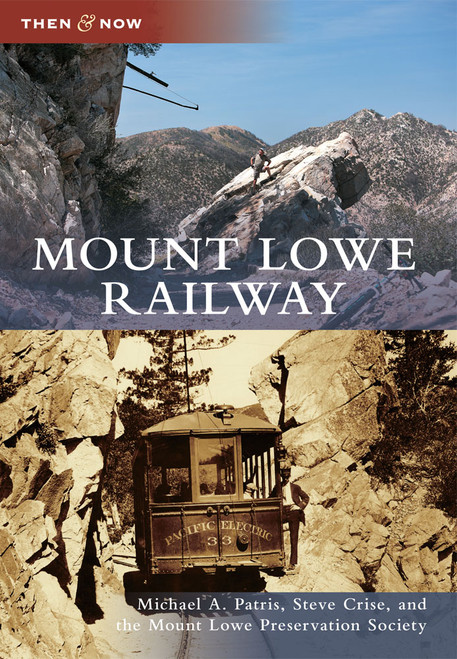Mount Lowe Railway - 9780738588797 by Michael A. Patris, Steve Crise, The Mount Lowe Preservation Society, 9780738588797