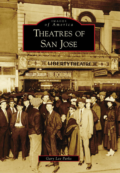 Theatres of San Jose by Gary Lee Parks, 9780738569062
