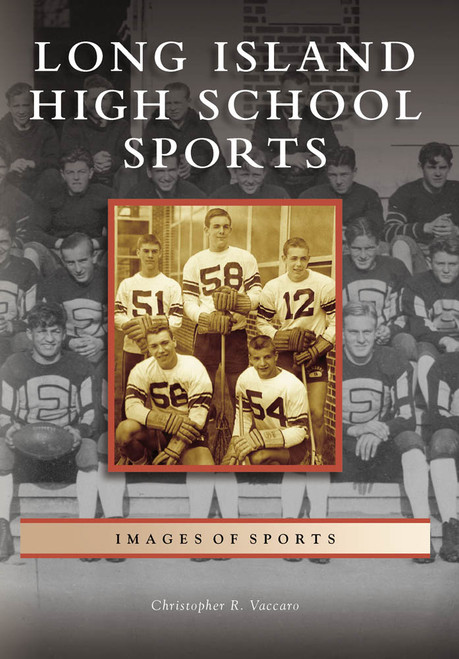 Long Island High School Sports by Christopher R. Vaccaro, 9780738565569