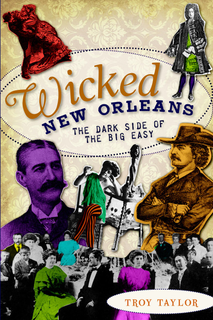 Wicked New Orleans (The Dark Side of the Big Easy) by Troy Taylor, 9781596299450