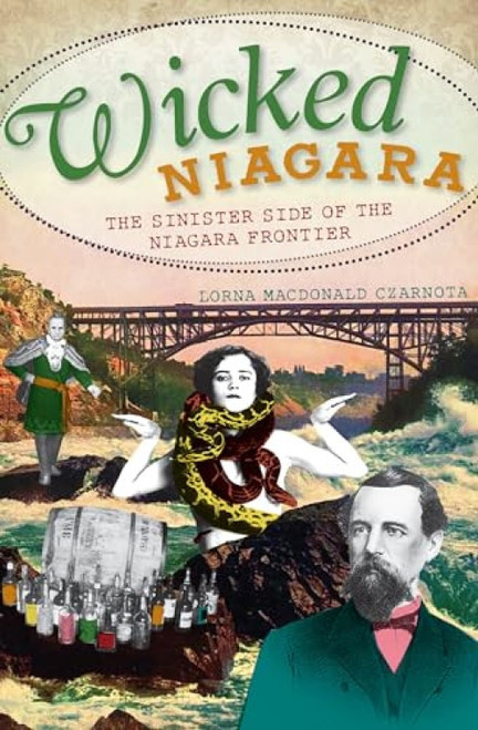 Wicked Niagara (The Sinister Side of the Niagara Frontier) by Lorna MacDonald Czarnota, 9781609492274