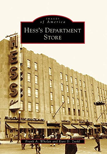 Hess's Department Store by Frank A. Whelan, Kurt D. Zwikl, 9780738562759