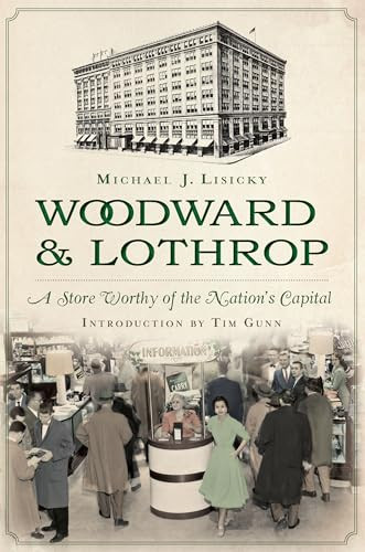 Woodward & Lothrop (A Store Worthy of the Nation's Capital) by Michael J. Lisicky, 9781626190603