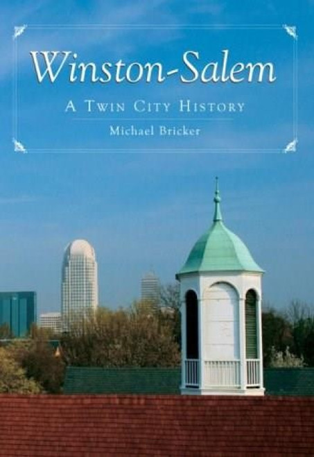 Winston-Salem: (A Twin City History) by Michael L. Bricker, 9781596293045