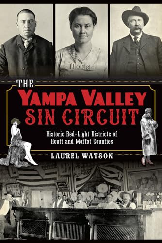 The Yampa Valley Sin Circuit (Historic Red-Light Districts of Routt and Moffat Counties) by Laurel Watson, 9781626191679