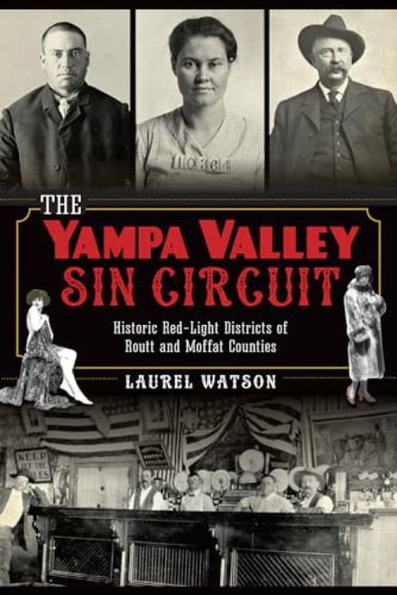 The Yampa Valley Sin Circuit (Historic Red-Light Districts of Routt and Moffat Counties) by Laurel Watson, 9781626191679