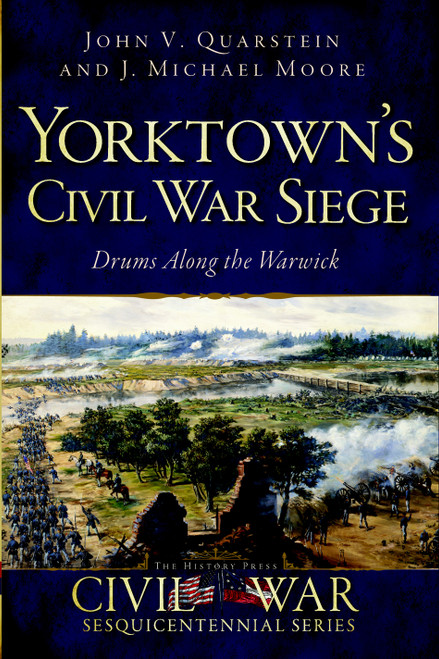 Yorktown's Civil War Siege (Drums Along the Warwick) by John V. Quarstein, J. Michael Moore, 9781609496562