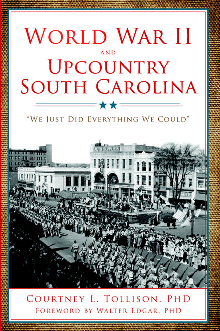 World War II and Upcountry South Carolina (We Just Did Everything We Could) by Dr. Courtney L. Tollison, 9781596298255
