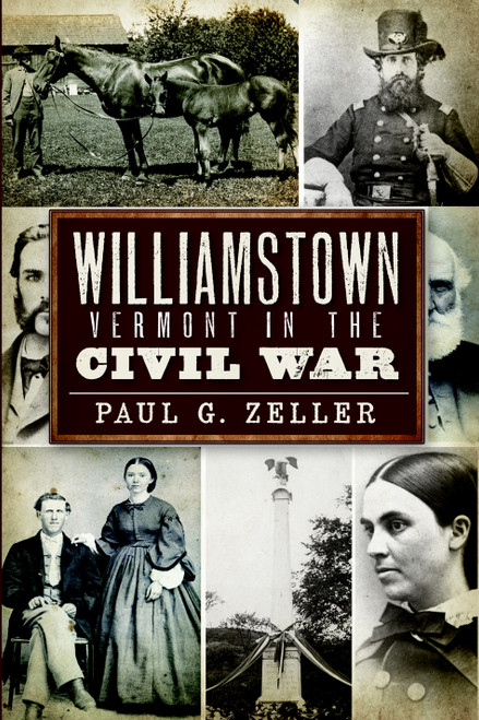 Williamstown, Vermont, in the Civil War by Paul G. Zeller, 9781596296909