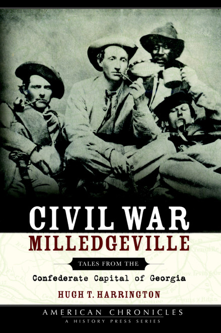 Civil War Milledgeville (Tales from the Confederate Capital of Georgia) by Hugh T. Harrington, 9781596290532