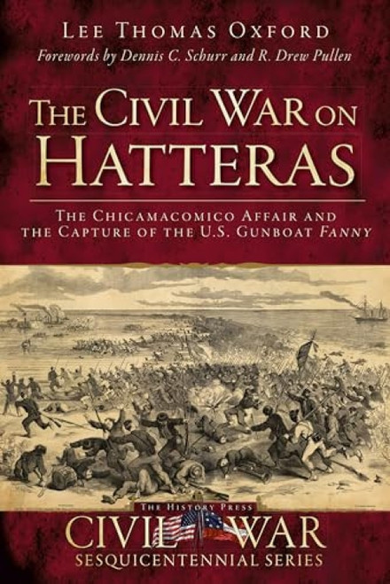 The Civil War on Hatteras (The Chicamacomico Affair and the Capture of the US Gunboat Fanny) by Lee Thomas Oxford, 9781609498986