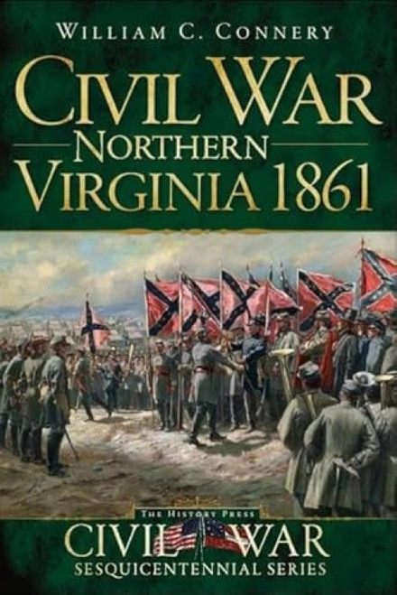 Civil War Northern Virginia 1861 by William S. Connery, Doug Bostick, 9781609493523