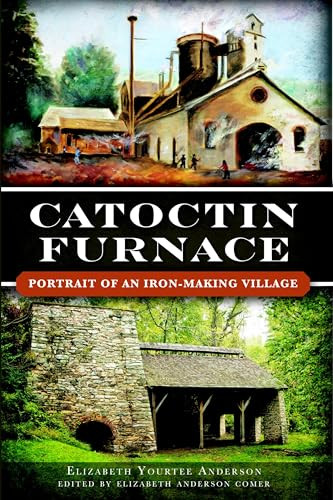 Catoctin Furnace (Portrait of an Iron Making Village) by Inc Catoctin Furnace Historical Society, 9781626190016