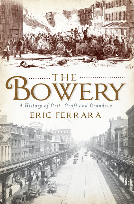 The Bowery (A History of Grit, Graft and Grandeur) by Eric Ferrara, 9781609491789