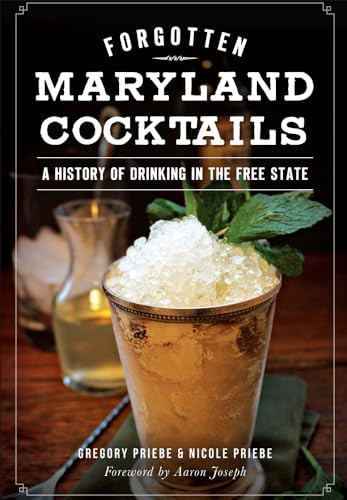 Forgotten Maryland Cocktails (A History of Drinking in the Free State) by Gregory Priebe, Nicole Priebe, 9781626198562
