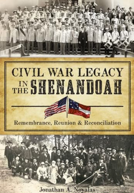 Civil War Legacy in the Shenandoah (Remembrance, Reunion & Reconciliation) by Jonathan A. Noyalas, 9781626198883