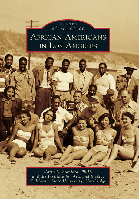 African Americans in Los Angeles by Karin L. Stanford PhD, Institute for Arts and Media, California State University, Northridge, 9780738580944