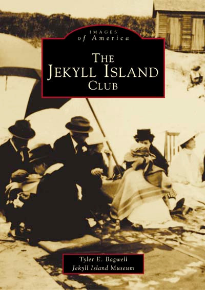 The Jekyll Island Club by Tyler E. Bagwell, Jekyll Island Museum & Remember When, 9780738517964