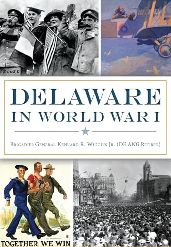 Delaware in World War I by Kennard R. R. Wiggins Jr. Jr., 9781626199989