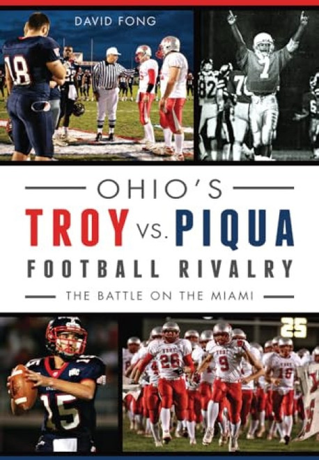 Ohio's Troy vs. Piqua Football Rivalry (The Battle on the Miami) by David Fong, 9781626197824