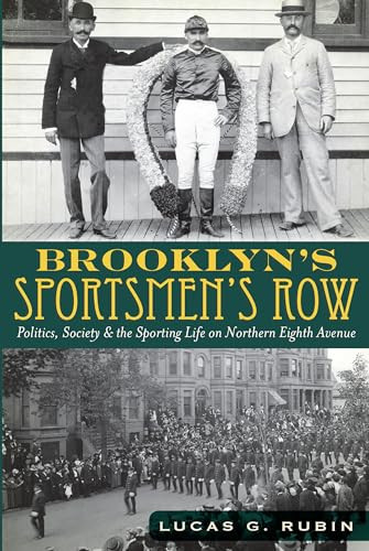 Brooklyn's Sportsmen's Row (Politics, Society and the Sporting Life on Northern Eighth Avenue) by Lucas G. Rubin, 9781609492731