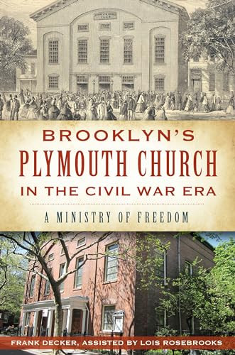 Brooklyn's Plymouth Church in the Civil War Era (A Ministry of Freedom) by Frank Decker, Lois Rosebrooks, 9781609498108
