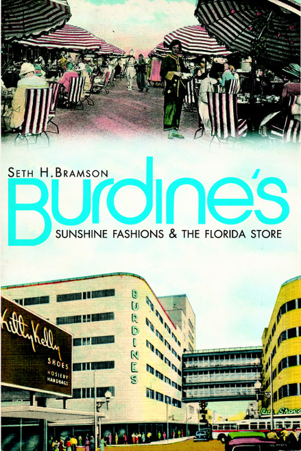 Burdine's: (Sunshine Fashions & the Florida Store) by Seth H. Bramson, 9781609493981