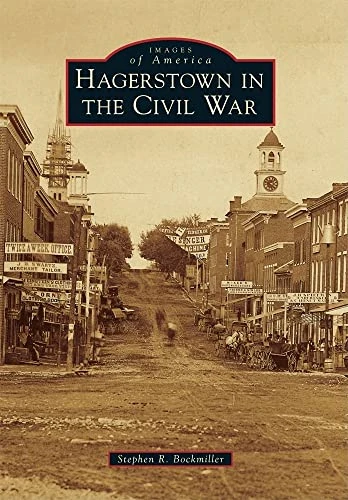 Hagerstown in the Civil War by Stephen R. Bockmiller, 9780738586977