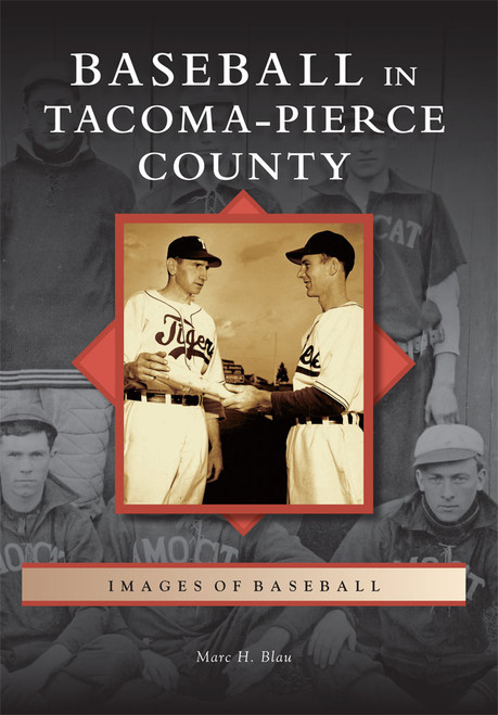Baseball in Tacoma-Pierce County by Marc H. Blau, 9780738581941
