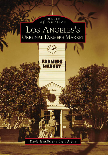 Los Angeles's Original Farmers Market by David Hamlin, Brett Arena, 9780738570051