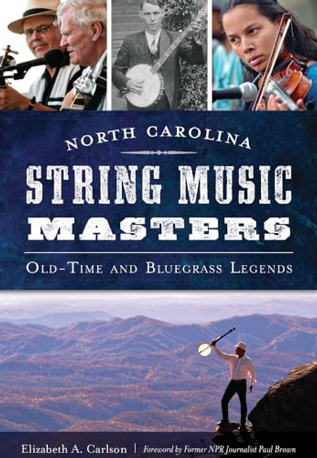 North Carolina String Music Masters (Old-Time and Bluegrass Legends) by Elizabeth A. Carlson, 9781609498535