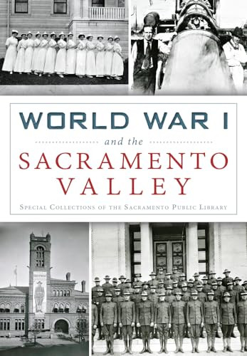 World War I and the Sacramento Valley by Special Collections Of The Sacramento Public Library, James C. Scott, Amanda DeWilde, 9781467119054