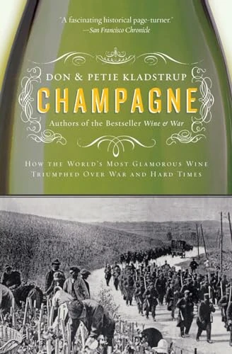 Champagne (How the World's Most Glamorous Wine Triumphed Over War and Hard Times) by Don Kladstrup, Petie Kladstrup, 9780060737931