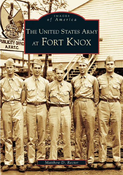 The United States Army at Fort Knox by Matthew D. Rector, 9780738517919
