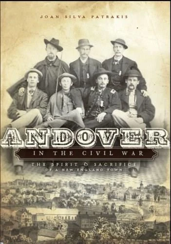 Andover in the Civil War: (The Spirit and Sacrifice of a New England Town) by Joan Silva Patrakis, 9781596294370