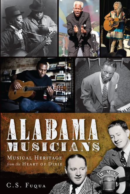 Alabama Musicians (Musical Heritage from the Heart of Dixie) by C.S. Fuqua, 9781609491574