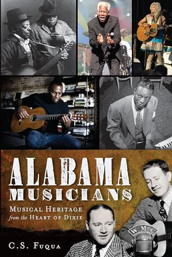 Alabama Musicians (Musical Heritage from the Heart of Dixie) by C.S. Fuqua, 9781609491574
