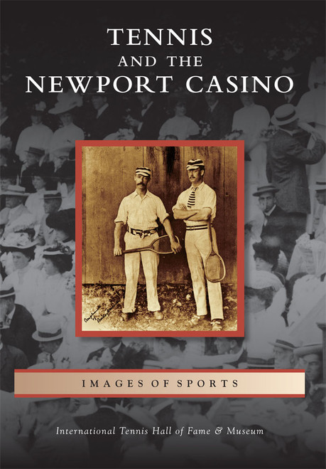 Tennis and the Newport Casino by International Tennis Hall of Fame & Museum, 9780738574820
