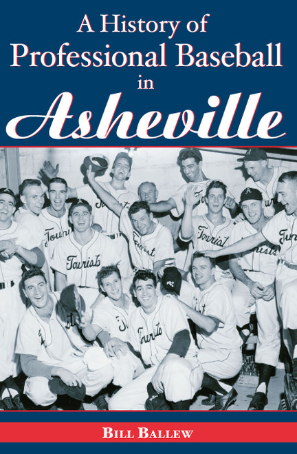 A History of Professional Baseball in Asheville by Bill Ballew, 9781596291768