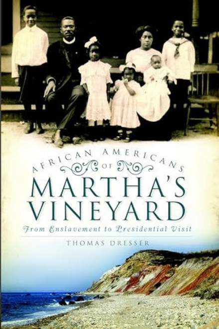 African Americans of Martha's Vineyard (From Enslavement to Presidential Visit) by Thomas Dresser, 9781596290693