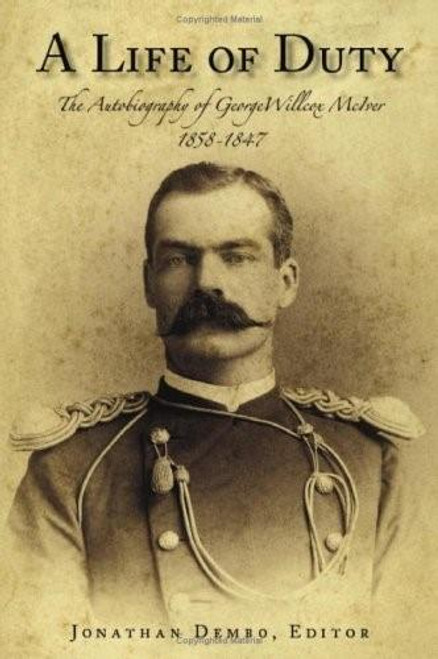 A Life of Duty (The Autobiography of George Willcox McIver, 1858-1947) by Jonathan Dembo, 9781596290280
