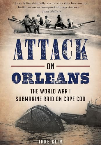 Attack on Orleans (The World War I Submarine Raid on Cape Cod) by John A. Klim, 9781626194908