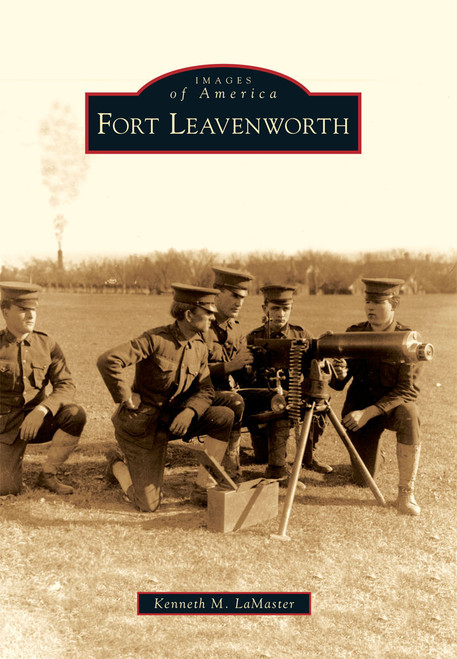 Fort Leavenworth by Kenneth M. LaMaster, 9780738560823