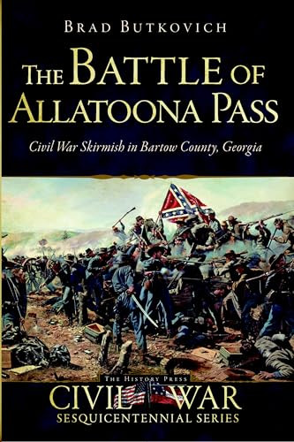 The Battle of Allatoona Pass (Civil War Skirmish in Bartow County, Georgia) by Brad Butkovich, 9781626194618